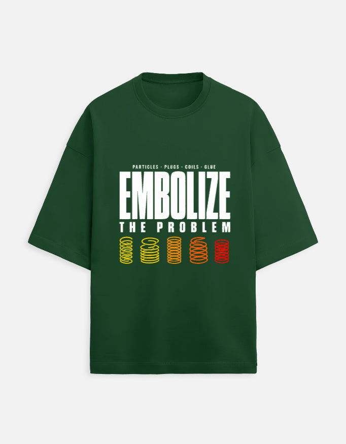 Bottle Green — Embolize the Problem interventional radiology oversized t-shirt, front view
